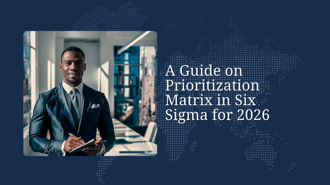 A Guide on Prioritization Matrix in Six Sigma for 2026